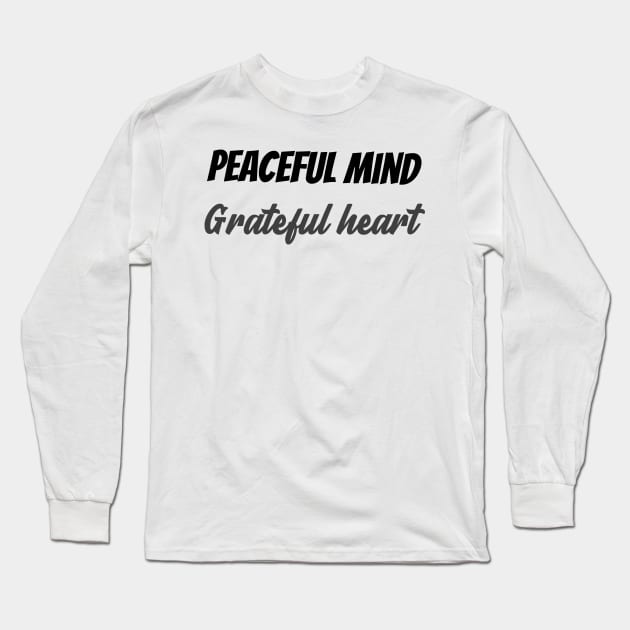 Peaceful mind grateful heart Long Sleeve T-Shirt by Relaxing Positive Vibe